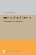 Approaching Hysteria: Disease and Its Interpretations di Mark S. Micale edito da PRINCETON UNIV PR