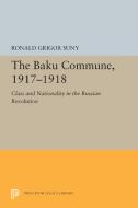 The Baku Commune, 1917-1918: Class and Nationality in the Russian Revolution di Ronald Grigor Suny edito da PRINCETON UNIV PR