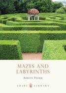 Mazes and Labyrinths di Adrian Fisher edito da Bloomsbury Publishing PLC