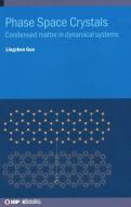 Phase Space Crystals: Condensed Matter in Dynamical Systems di Lingzhen Guo edito da IOP PUBL LTD