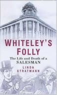 Whiteley's Folly di Linda Stratmann edito da The History Press Ltd