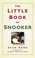 The Little Book of Snooker di Sean Boru edito da The History Press Ltd