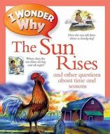 I Wonder Why the Sun Rises: And Other Questions about Time and Seasons di Brenda Walpole edito da Kingfisher