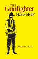 The Gunfighter di Joseph G. Rosa edito da University of Oklahoma Press