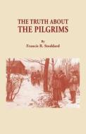 The Truth about the Pilgrims di Francis Russell Jr. Stoddard edito da Clearfield