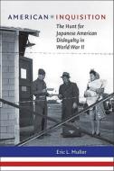 American Inquisition: The Hunt for Japanese American Disloyalty in World War II di Eric L. Muller edito da UNIV OF NORTH CAROLINA PR