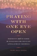 Praying with One Eye Open di Mary Ella Engel edito da University of Georgia Press