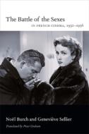 The Battle of the Sexes in French Cinema, 1930¿1956 di Noel Burch, Genevieve Sellier, Peter Anderson Graham edito da Duke University Press Books