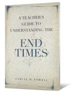 A Teacher's Guide to Understanding the End Times di Samuel M. Powell edito da BEACON HILL PR