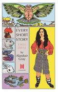 Every Short Story by Alasdair Gray 1951-2012 di Alasdair Gray edito da Canongate Books Ltd