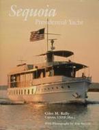 Sequoia: Presidential Yacht di Giles M. Kelly edito da Schiffer Publishing Ltd