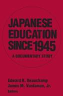 Japanese Education Since 1945: A Documentary Study di Edward R. Beauchamp, James M. Vardaman Jr edito da ROUTLEDGE