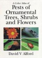 Color Atlas of Pests of Ornamental Trees, Shrubs and Flowers di David V. Alford, D. V. Alford edito da Timber Press (OR)
