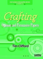 Crafting Opinion and Persuasive Papers: For Teachers of Developing Writers in Grades 4-10 di Tim Clifford edito da MAUPIN HOUSE PUB INC