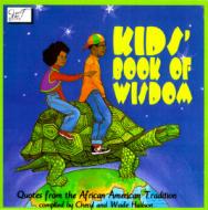 Kids' Book of Wisdom: Quotes from the African American Tradition di Cheryl Willis Hudson, Wade Hudson, Anna Rich edito da Just Us Books