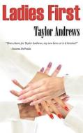 Ladies First di Taylor Andrews edito da T M Andrews Publishing, LLC