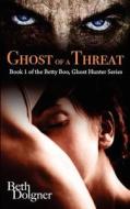 Ghost of a Threat: Book 1 of the Betty Boo, Ghost Hunter Series di Beth Dolgner edito da Redglare Media
