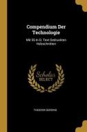 Compendium Der Technologie: Mit 55 In D. Text Gedruckten Holzschnitten di Theodor Gerding edito da WENTWORTH PR