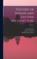 History of Indian and Eastern Architecture; Volume 1 di James Fergusson, James Burgess, Richard Phené Spiers edito da LEGARE STREET PR