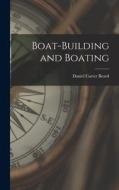 Boat-building and Boating di Daniel Carter Beard edito da LEGARE STREET PR
