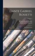 Dante Gabriel Rossetti: His Family-Letters; Volume 1 di William Michael Rossetti, Dante Gabriel Rossetti edito da LEGARE STREET PR
