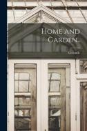 Home and Garden.. di Gertrude Jekyll edito da LEGARE STREET PR