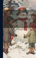 The Sad Shepherd di Henry Van Dyke edito da LEGARE STREET PR