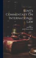 Kent's Commentary On International Law di John Thomas Abdy, James Kent edito da LEGARE STREET PR