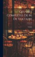 Oeuvres Complètes De M. De Voltaire; Volume 83 di Voltaire edito da LEGARE STREET PR