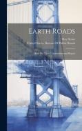 Earth Roads: Hints On Their Construction and Repair di Roy Stone edito da LEGARE STREET PR