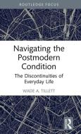 Navigating The Postmodern Condition di Wade A. Tillett edito da Taylor & Francis Ltd