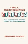I was a Twentysomething CineMama: More Collected Film Criticism from a Stay-at-Home Mom di Genevieve Radosti edito da LIGHTNING SOURCE INC