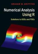 Numerical Analysis Using R di Graham W. (City University London) Griffiths edito da Cambridge University Press