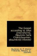 The Gospel According To John [microform]. Opunvkv Hera Chanichuyvten, Oksumkvlki Irkinvkv di H F edito da Bibliolife