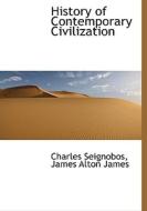 History Of Contemporary Civilization di Charles Seignobos, James Alton James edito da Bibliolife