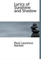 Lyrics Of Sunshine And Shadow di Paul Laurence Dunbar edito da Bibliolife