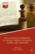 The Palgrave Handbook of Social Theory in Health, Illness and Medicine di F. Collyer edito da Palgrave Macmillan