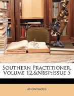 Southern Practitioner, Volume 12, Issue 5 di . Anonymous edito da Bibliobazaar, Llc