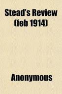 Stead's Review Feb 1914 di Anonymous edito da General Books