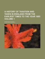 A History Of Taxation And Taxes In Engla di Stephen Dowell edito da Rarebooksclub.com