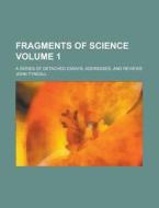 Fragments Of Science Pt. 1 di John Tyndall edito da Rarebooksclub.com