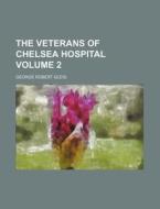 The Veterans Of Chelsea Hospital (volume 2) di George Robert Gleig edito da General Books Llc