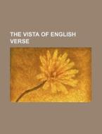 The Vista Of English Verse di Henry Spackman Pancoast, Books Group edito da Rarebooksclub.com