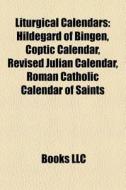 Liturgical Calendars: Hildegard Of Binge di Books Llc edito da Books LLC, Wiki Series