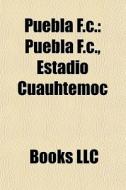 Puebla F.c.: Puebla F.c., Estadio Cuauht di Books Llc edito da Books LLC, Wiki Series