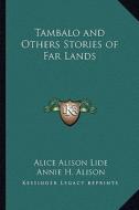 Tambalo and Others Stories of Far Lands di Alice Alison Lide, Annie H. Alison edito da Kessinger Publishing