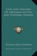 Lives and Speeches of Abraham Lincoln and Hannibal Hamlin di William Dean Howells edito da Kessinger Publishing