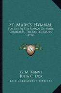 St. Mark's Hymnal: For Use in the Roman Catholic Church in the United States (1910) edito da Kessinger Publishing