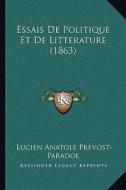 Essais de Politique Et de Litterature (1863) di Lucien Anatole Prevost-Paradol edito da Kessinger Publishing