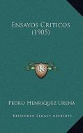 Ensayos Criticos (1905) di Pedro Henriquez Urena edito da Kessinger Publishing
